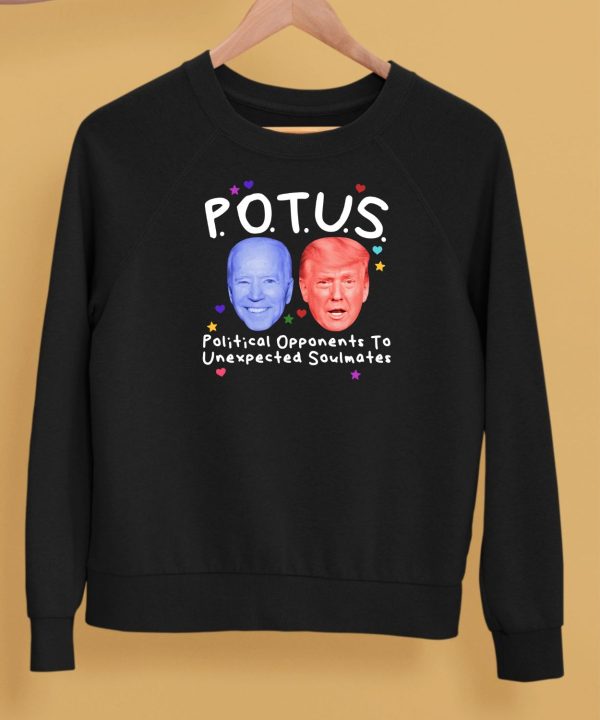 Potus Political Opponents To Unexpected Soulmates Shirt5