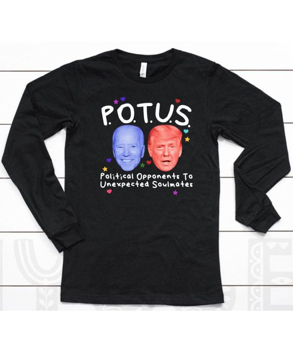 Potus Political Opponents To Unexpected Soulmates Shirt6