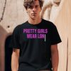 Pretty Girls Wear Lon Shirt