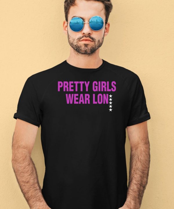 Pretty Girls Wear Lon Shirt1