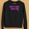 Pretty Girls Wear Lon Shirt5