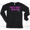 Pretty Girls Wear Lon Shirt6