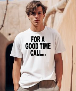 Quoted For A Good Time Call Shirt0