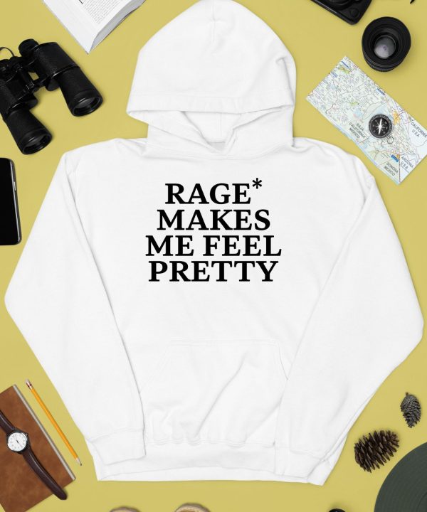 Rage Makes Me Feel Pretty Shirt4