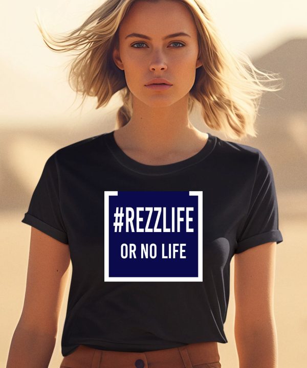 Rezzlife Or No Life Shirt