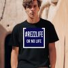 Rezzlife Or No Life Shirt0