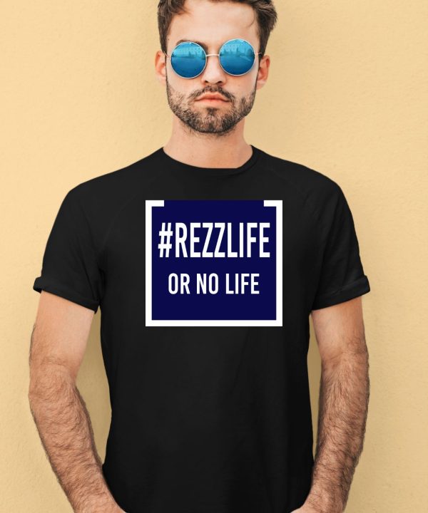 Rezzlife Or No Life Shirt1