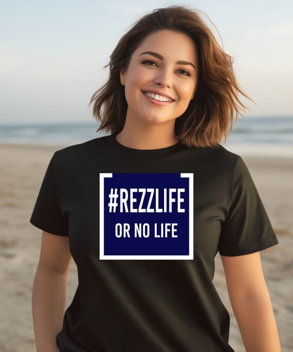 Rezzlife Or No Life Shirt3