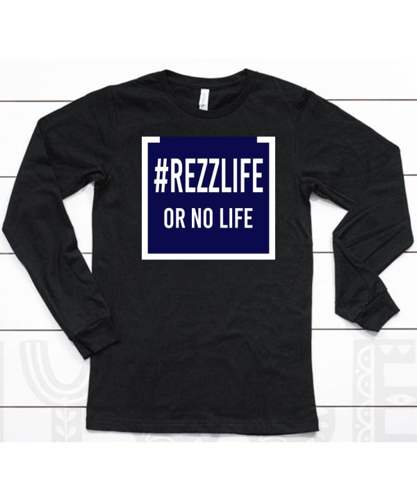 Rezzlife Or No Life Shirt6