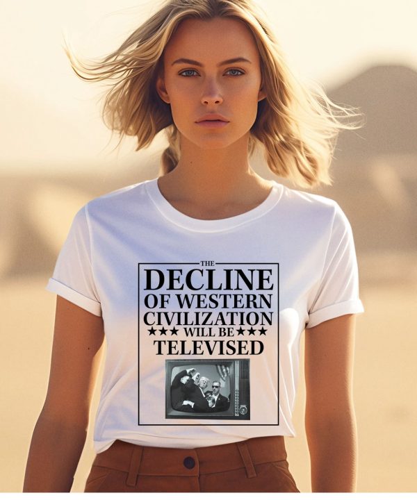 Rogue Print Co The Decline Of Western Civilization Will Be Televised Shirt1