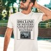 Rogue Print Co The Decline Of Western Civilization Will Be Televised Shirt3