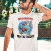 Running From The Thoughts Shirt3