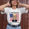 Seth Abramson I May Be Old But I Get Shit Done Shirt