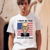 Seth Abramson I May Be Old But I Get Shit Done Shirt0