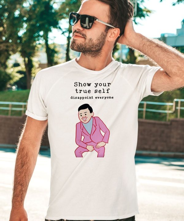 Show Your True Self Disappoint Everyone Shirt3