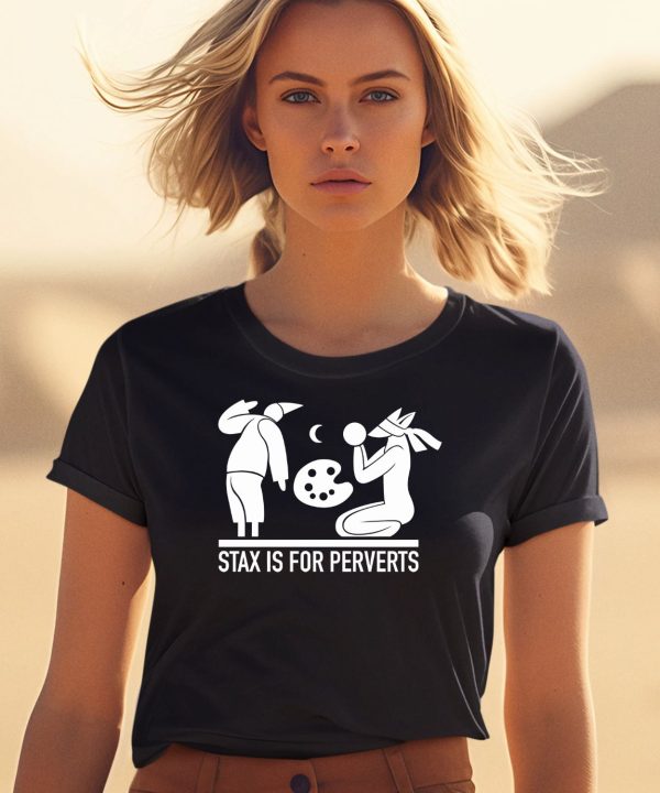 Stax Is For Perverts Shirt2