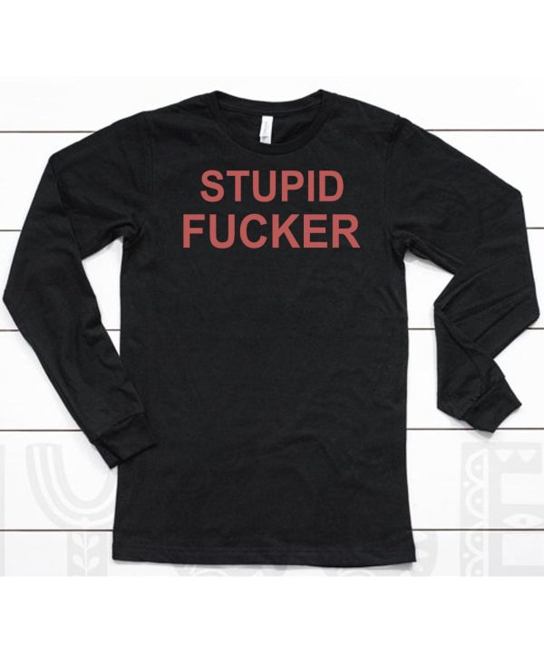 Stupid Fucker Shirt6