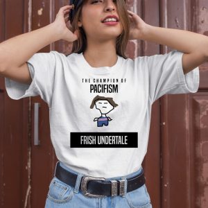 The Champion Of Pacifism Frish Undertale Shirt