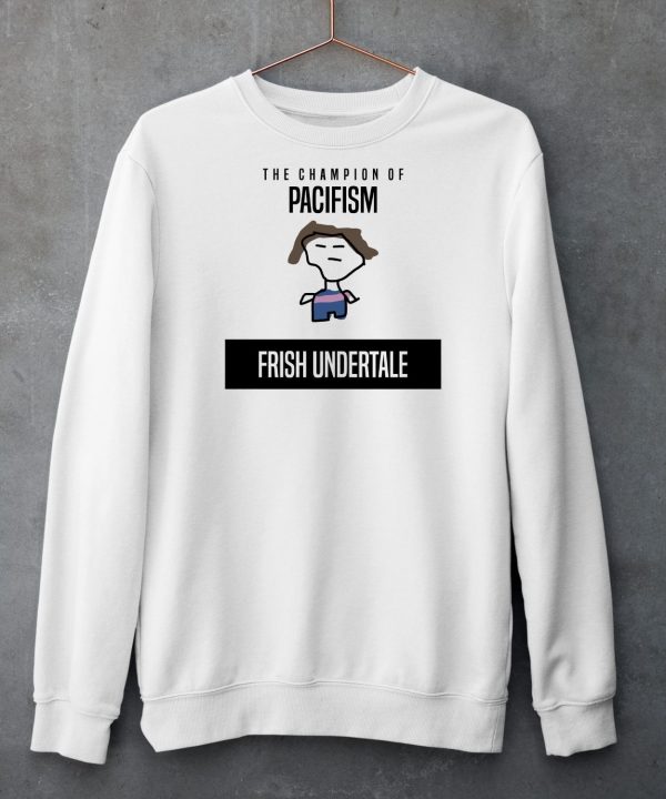 The Champion Of Pacifism Frish Undertale Shirt5