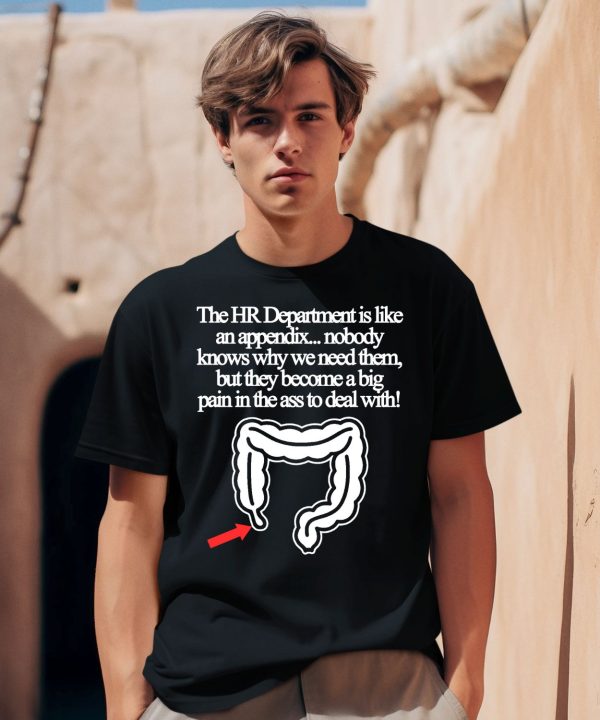 The Hr Department Is Like An Appendix Nobody Knows Why We Need Them Shirt0