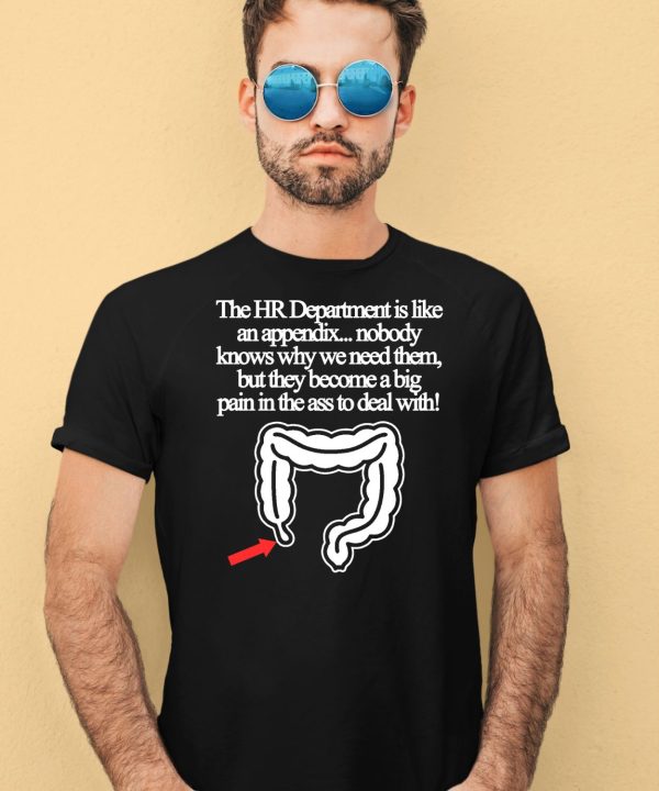 The Hr Department Is Like An Appendix Nobody Knows Why We Need Them Shirt1