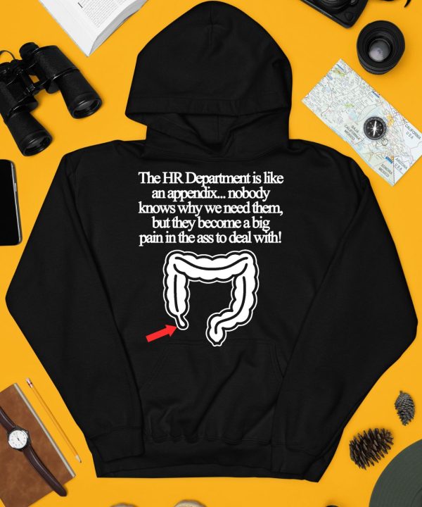 The Hr Department Is Like An Appendix Nobody Knows Why We Need Them Shirt4