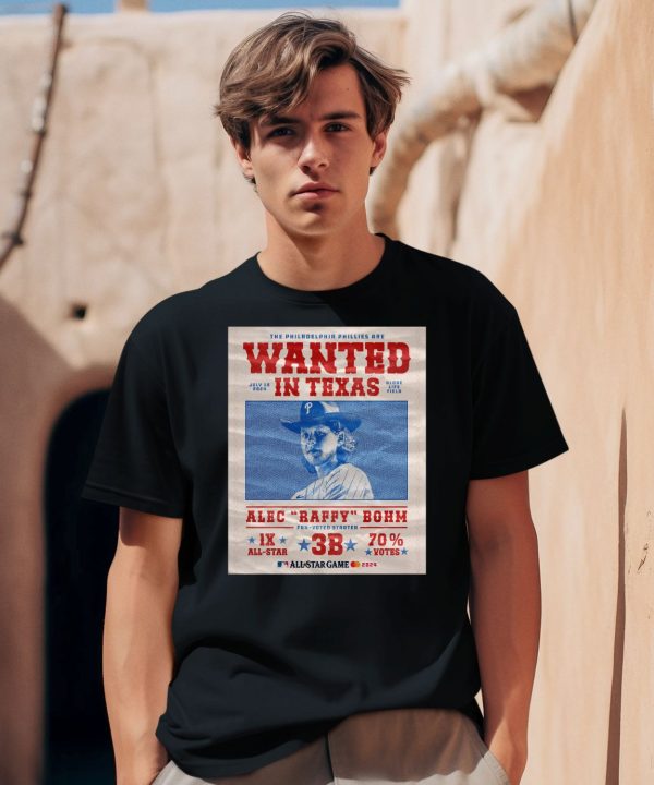 The Philadelphia Phillies Are Wanted In Texas Alec Raffy Bohm 2024 Shirt0