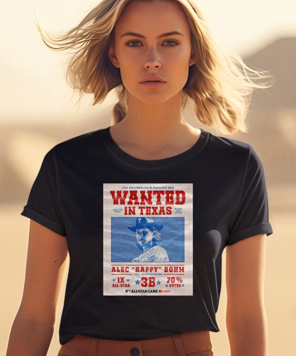 The Philadelphia Phillies Are Wanted In Texas Alec Raffy Bohm 2024 Shirt2