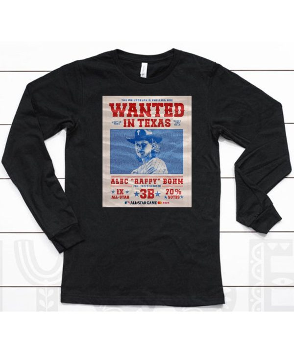 The Philadelphia Phillies Are Wanted In Texas Alec Raffy Bohm 2024 Shirt6