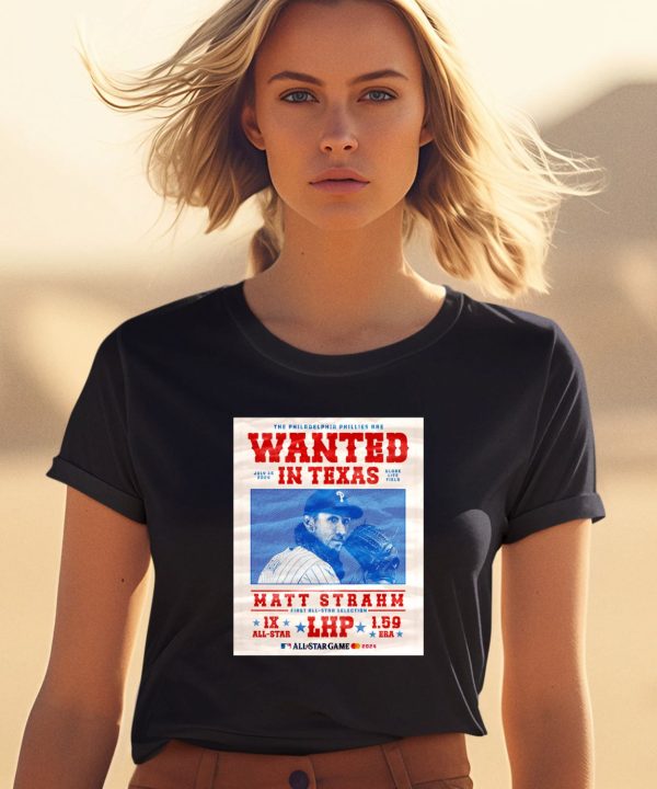 The Philadelphia Phillies Are Wanted In Texas Matt Strahm July 16 2024 Shirt