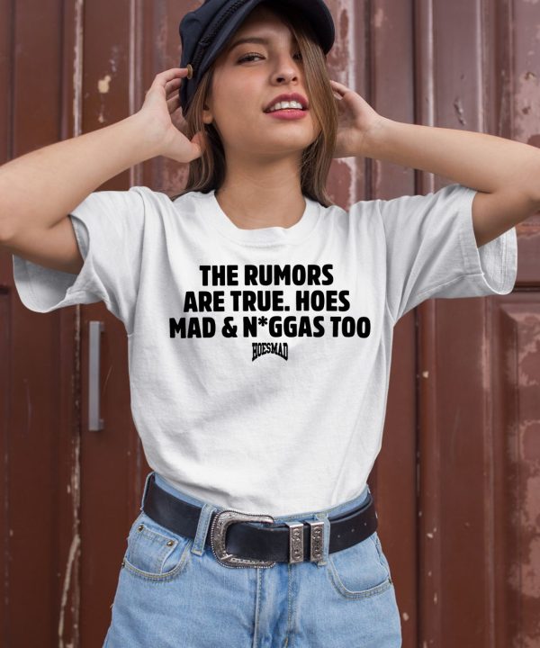 The Rumors Are True Hoesmad And Niggas Too Shirt