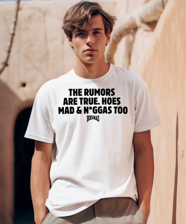 The Rumors Are True Hoesmad And Niggas Too Shirt0