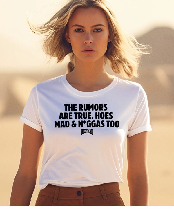 The Rumors Are True Hoesmad And Niggas Too Shirt1