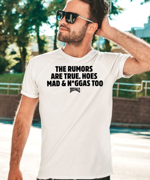 The Rumors Are True Hoesmad And Niggas Too Shirt3