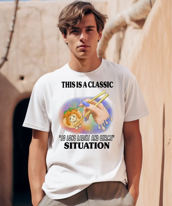 This Is A Classic So Long Ladies And Germs Situation Shirt