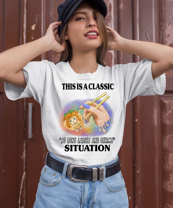 This Is A Classic So Long Ladies And Germs Situation Shirt2