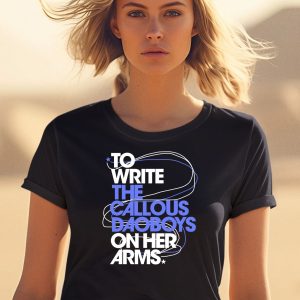 To Write The Callous Daoboys On Her Arms Shirt