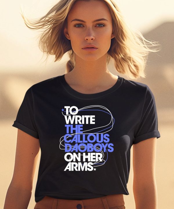 To Write The Callous Daoboys On Her Arms Shirt