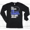 To Write The Callous Daoboys On Her Arms Shirt6