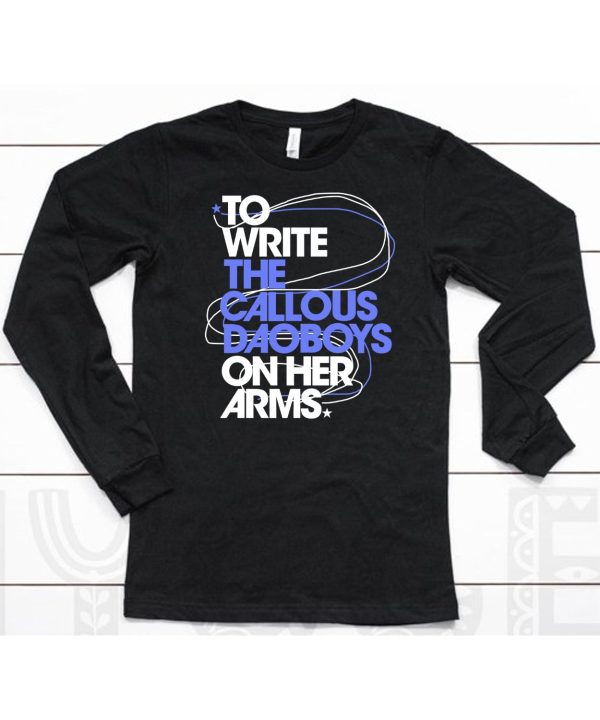 To Write The Callous Daoboys On Her Arms Shirt6