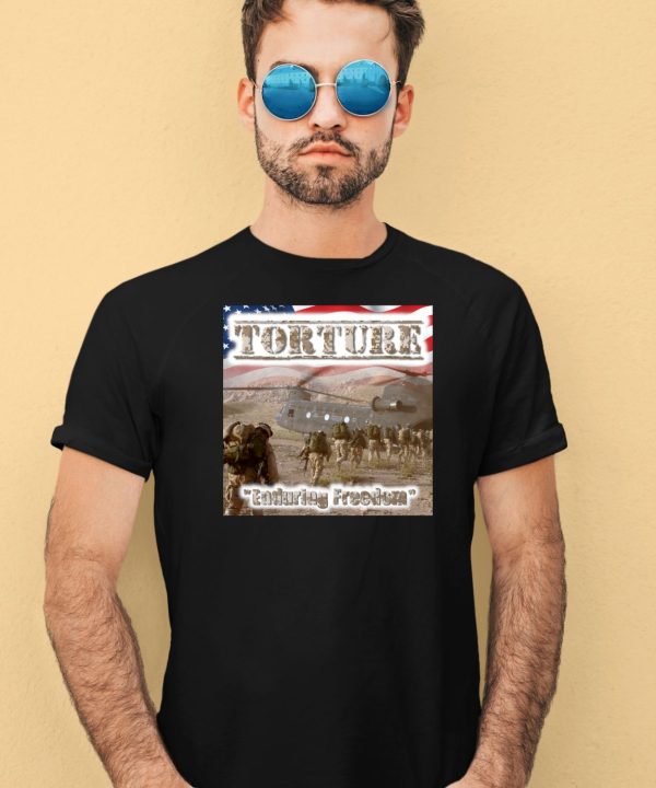 Torture Enduring Freedom Shirt