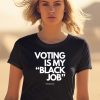 Voting Is My Black Job Shirt