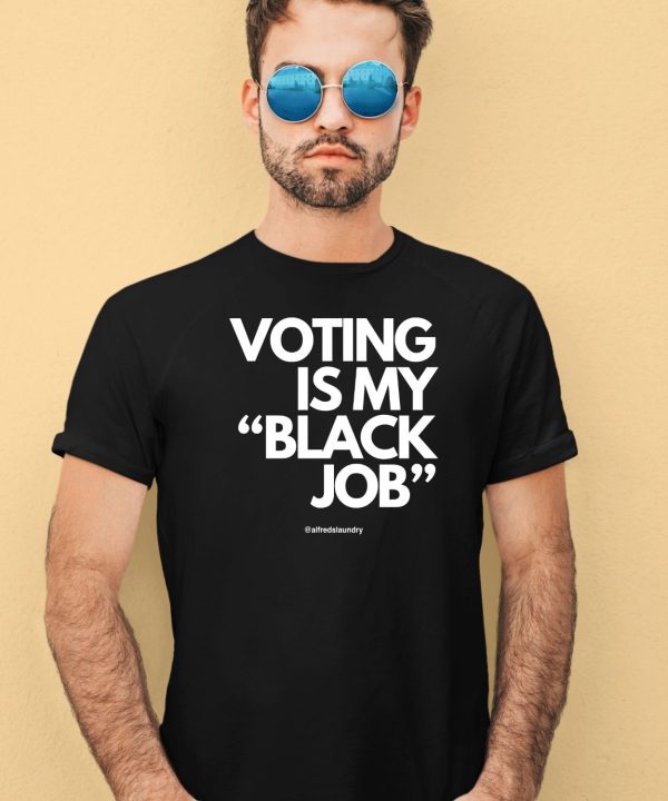 Voting Is My Black Job Shirt1