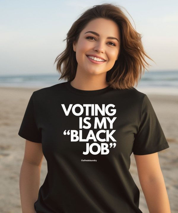 Voting Is My Black Job Shirt3