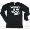 Voting Is My Black Job Shirt6