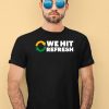 We Hit Refresh Shirt