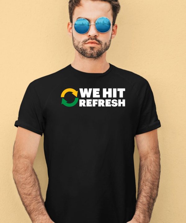 We Hit Refresh Shirt