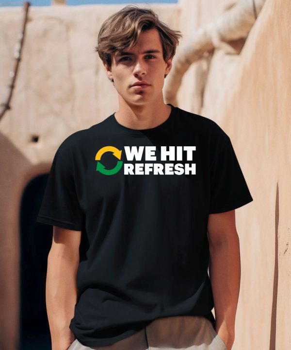 We Hit Refresh Shirt0