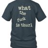 What The Fuck Is Thurl Shirt2