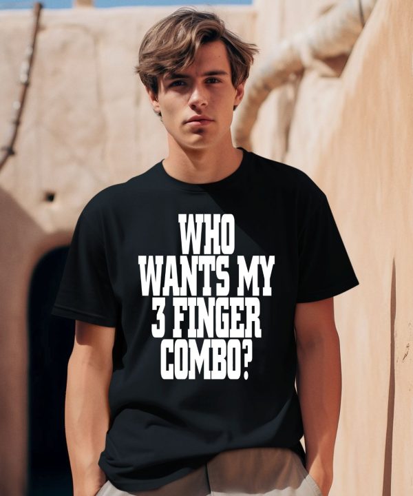 Who Wants My 3 Finger Combo Shirt0